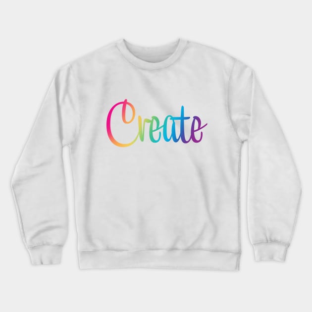 Create in Rainbow Colors Crewneck Sweatshirt by Whoopsidoodle